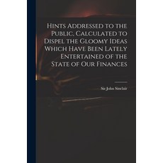 (英文圖書) Hints Addressed to the Public Calculated to Dispel the Gloomy Ideas Which Have Been Lately E... 平裝版, Legare Street Press, 英文