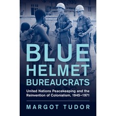 (英文圖書) Blue Helmet Bureaucrats: United Nations Peacekeeping and the Reinvention of Colonialism 1945... 精裝版, Cambridge University Press, 英文