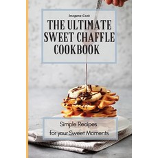 The Ultimate Sweet Chaffle Cookbook: Simple Recipes for your Sweet Moments 平裝版, Imogene Cook, 英文