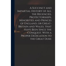 (英文圖書) A Succinct and Impartial History of All the Regencies Protectorships Minorities and Princes... 平裝版, Legare Street Press, 英文