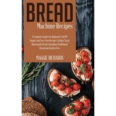 (英文圖書) Bread Machine Recipes: A Complete Guide For Beginners Full Of Simple And Fuss-Free Recipes To... 精裝版, Maggie Richards, 英文