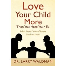 Love Your Child More Than You Hate Your Ex: What Every Divorced Parent Needs to Know 平裝版, Outskirts Press, 英文