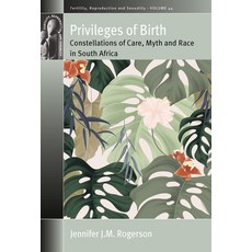 Privileges of Birth: Constellations of Care Myth and Race in South Africa 精裝版, Berghahn Books, 英文