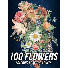 100 Flowers Coloring Book for Adults: Beautiful Coloring Book with Fun Easy and Relaxing Designs of... 平裝版, Independently Published, 英文