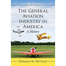 The General Aviation Industry in America: A History 2D Ed. 平裝版, McFarland & Company, 英文