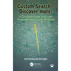 Custom Search - Discover More:: A Complete Guide to Google Programmable Search Engines 精裝版, CRC Press, 英文