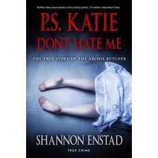 (英文圖書) P. S. Katie Don't Hate Me: The True Story of the Archie Butcher 平裝版, Independently Published, 英文