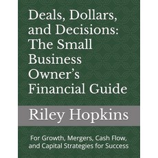 (英文圖書) Deals Dollars and Decisions: The Small Business Owner's Financial Guide: For... 平裝版, Independently Published, 英文