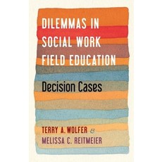 Dilemmas in Social Work Field Education: Decision Cases 精裝版, Columbia University Press, 英文