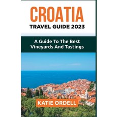 (英文圖書) Croatia Travel Guide 2023: A Guide to the Best Vineyards and Tastings 平裝版, Independently Published, 英文