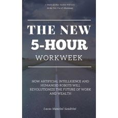 (英文圖書) The New 5-Hour Workweek: How Artificial Intelligence and Humanoid Robots Will R... 平裝版, Independently Published, 英文