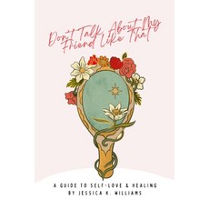 (英文圖書) Don't Talk About My Friend Like That: A Guide to Self-Love & Healing 平裝版, Lulu.com, 英文