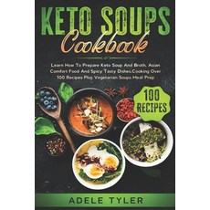 Keto Soups Cookbook: Learn How To Prepare Keto Soup And Broth Asian Comfort Food And Spicy Tasty Di... 平裝版, Independently Published, 英文