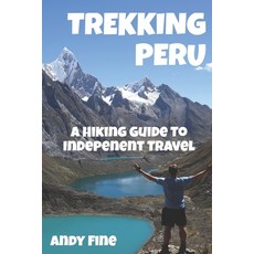Trekking Peru: A Hiking Guide to Independent Travel 平裝版, Independently Published, 英文