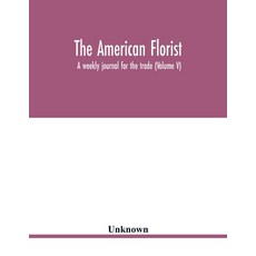 (英文圖書) The American florist: a weekly journal for the trade (Volume V) 平裝版, Alpha Edition, 英文