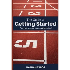 The Guide to Getting Started: "any size any deal any location" 平裝版, Independently Published, 英文
