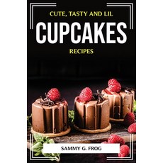 (英文圖書) Cute Tasty and Lil Cupcakes Recipes 平裝版, Sammy G. Frog, 英文