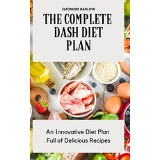 The Complete Dash Diet Plan: An Innovative Diet Plan Full of Delicious Recipes 精裝版, Eleonore Barlow, 英文