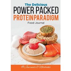 The Delicious Power Packed Protein Paradigm Food Journal 平裝版, Speedy Publishing LLC, 英文