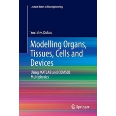 (英文圖書) Modelling Organs Tissues Cells and Devices: Using MATLAB and Comsol Multiphysics 平裝版, Springer, 英文