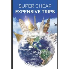 (英文圖書) Super Cheap Expensive Trips: Luxury on a Budget Guide to Visiting the World's M... 平裝版, Independently Published, 英文