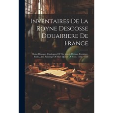 (英文書) Inventaires De La Royne Descosse Douairiere De France： Reine D'écosse. Catalogues Of The Jewe... 平裝版, Legare Street Press, 英文