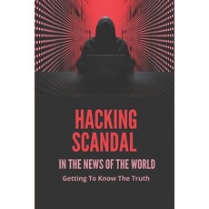 (英文圖書) Hacking Scandal In The News Of The World: Getting To Know The Truth: Hacking Phone Scandal 平裝版, Independently Published, 英文