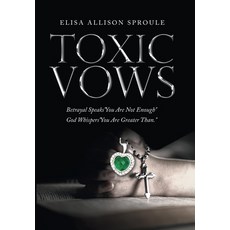 (英文圖書) Toxic Vows: Betrayal Speaks You Are Not Enough God Whispers You Are Greater Than. 精裝版, WestBow Press, 英文