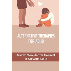 (英文圖書) Alternative Therapies For ADHD: Smarter Choices For The Treatment Of Add/ADHD And Ld 平裝版, Independently Published, 英文