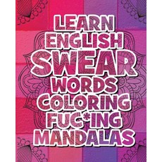 Learn English SWEAR Words Coloring Fuc*ing Mandalas: Coloring Book For Adults - 116 Pages - 58 Fuc*i... 平裝版, Mando Mandala, 英文