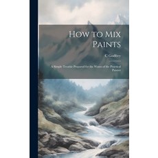 (英文圖書) How to Mix Paints: A Simple Treatise Prepared for the Wants of the Practical Painter 精裝版, Legare Street Press, 英文