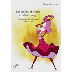 (英文圖書) Reflections of Opera in Moulin Rouge! Aesthetics Gender and Social Class 平裝版, Diplomica Verlag, 英文
