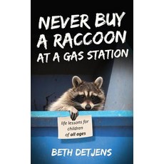 (英文圖書) Never Buy a Raccoon at a Gas Station: Life Lessons for Children of All Ages 平裝版, Beth Detjens, Author, 英文