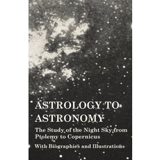 (英文圖書) Astrology to Astronomy - The Study of the Night Sky from Ptolemy to Copernicus - With Biograp... 精裝版, Vintage Astronomy Classics, 英文