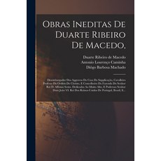 (英文書籍) Obras Ineditas De Duarte Ribeiro De Macedo ： Desembargador Dos Aggravos Da Casa Da Supplicaçã... 平裝版, Legare Street Press, 英文