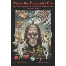 Where the Footprints End: High Strangeness and the Bigfoot Phenomenon Volume I: Folklore 平裝版, Independently Published, 英文