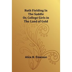 (英文圖書)Ruth Fielding In the Saddle; Or College Girls in the Land of Gold 平裝版, Alpha Edition, 英文