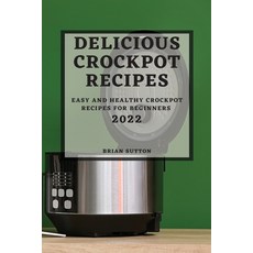 (英文圖書) Delicious Crockpot Recipes 2022: Easy and Healthy Crockpot Recipes for Beginners 平裝版, Brian Sutton, 英文