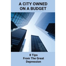 (英文圖書) A City Owned On A Budget: 8 Tips From The Great Depression: The Girl Who Owned A City 平裝版, Independently Published, 英文