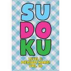 Sudoku Level 3: Medium Hard! Vol. 16: Play 9x9 Grid Sudoku Medium Hard Level 3 Volume 1-40 Play Them... 平裝版, Independently Published, 英文