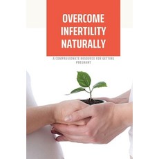 (英文圖書) Overcome Infertility Naturally: A Compassionate Resource For Getting Pregnant: How To Overcom... 平裝版, Independently Published, 英文