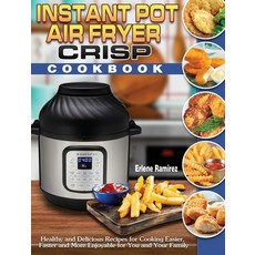 Instant Pot Air Fryer Crisp Cookbook: Healthy and Delicious Recipes for Cooking Easier Faster and M... 精裝版, Erlene Ramirez, 英文