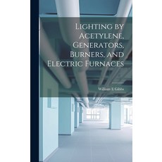 (英文圖書) Lighting by Acetylene Generators Burners and Electric Furnaces 精裝版, Legare Street Press, 英文
