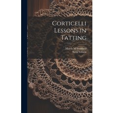 (英文圖書) Corticelli Lessons in Tatting 精裝版, Legare Street Press, 英文