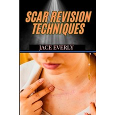 (英文圖書) Scar Revision Techniques: Advanced Methods For Enhancing Skin Appearance And A... 平裝版, Independently Published, 英文