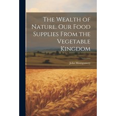 (英文圖書) The Wealth of Nature. Our Food Supplies From the Vegetable Kingdom 平裝版, Legare Street Press, 英文