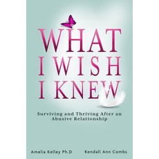 (英文圖書) What I Wish I Knew: Surviving and Thriving After an Abusive Relationship 平裝版, Dr. Amelia Kelley & Kendall..., 英文