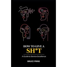 (英文圖書) How To Give A Sh*t: A Guide to Service Excellence 平裝版, Independently Published, 英文