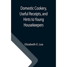 (英文圖書) Domestic Cookery Useful Receipts and Hints to Young Housekeepers 平裝版, Alpha Edition, 英文