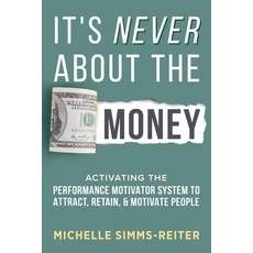 (英文圖書) It's Never About the Money: Activating the Performance Motivator System to Attr... 平裝版, Game Changer Publishing, 英文